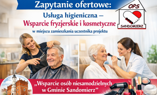 Zapytanie ofertowe: Usługa higieniczna – Wsparcie fryzjerskie i kosmetyczne w miejscu zamieszkania uczestnika projektu „Wsparcie osób niesamodzielnych w Gminie Sandomierz”