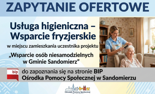 ZAPYTANIE OFERTOWE - Usługa higieniczna – Wsparcie fryzjerskie w miejscu zamieszkania uczestnika projektu „Wsparcie osób niesamodzielnych w Gminie Sandomierz” 